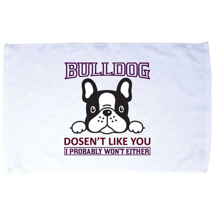 Bulldog Doesn't Like You I Probably Won't Either Microfiber Hand Towel