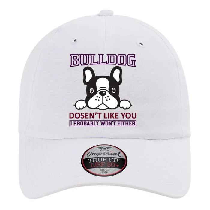 Bulldog Doesn't Like You I Probably Won't Either The Original Performance Cap