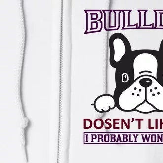 Bulldog Doesn't Like You I Probably Won't Either Full Zip Hoodie