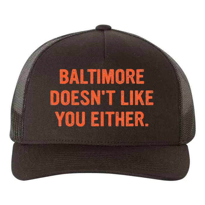 Baltimore DoesnT Like You Either Apparel Yupoong Adult 5-Panel Trucker Hat