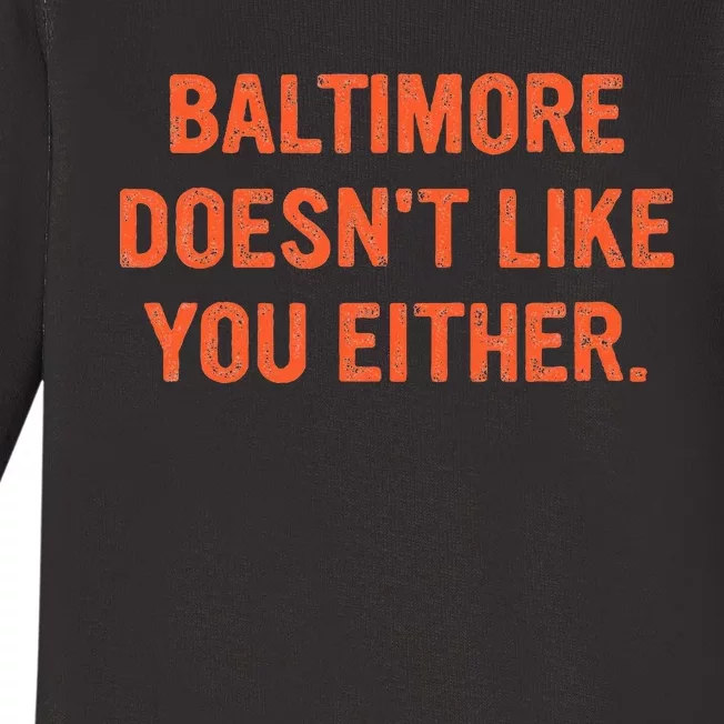 Baltimore DoesnT Like You Either Apparel Baby Long Sleeve Bodysuit