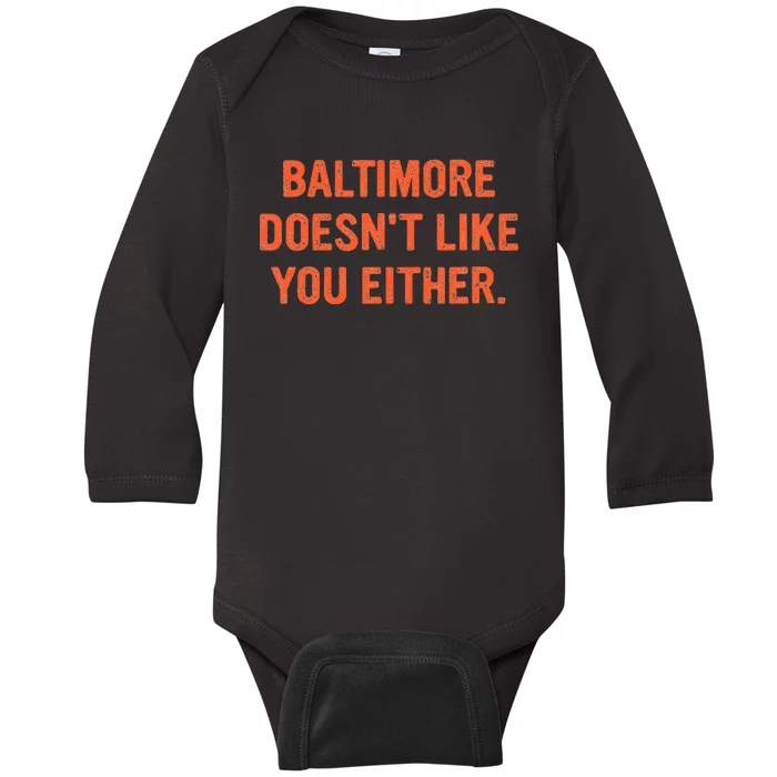 Baltimore DoesnT Like You Either Apparel Baby Long Sleeve Bodysuit