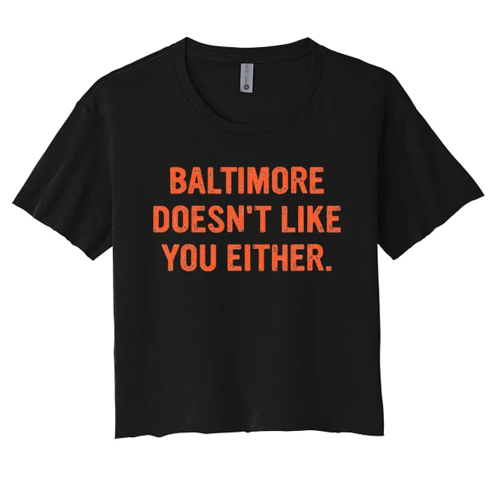 Baltimore DoesnT Like You Either Apparel Women's Crop Top Tee