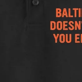 Baltimore Doesnt Like You Either Apparel Dry Zone Grid Performance Polo