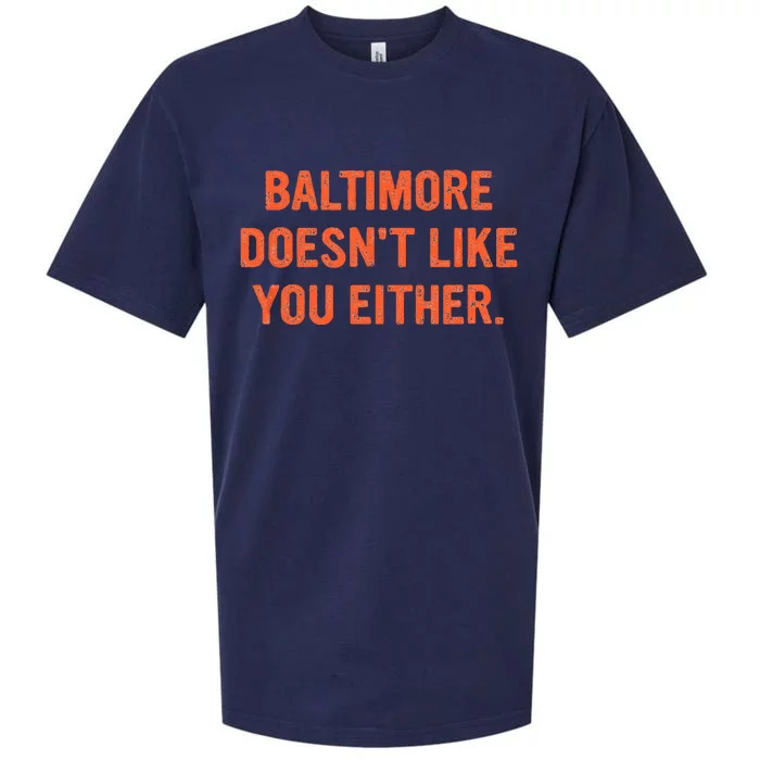 Baltimore Doesnt Like You Either Apparel Sueded Cloud Jersey T-Shirt