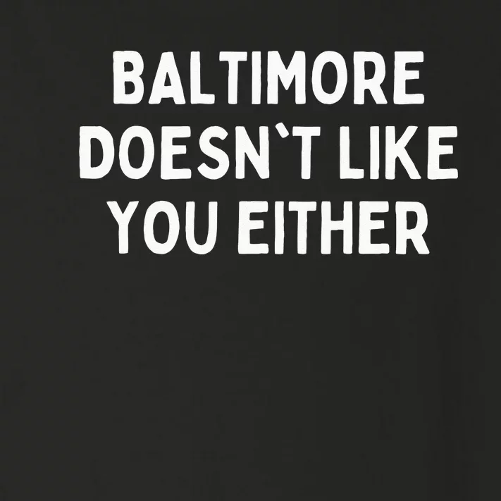 Baltimore Doesnt Like You Either Funny Baltimore Maryland Toddler Long Sleeve Shirt