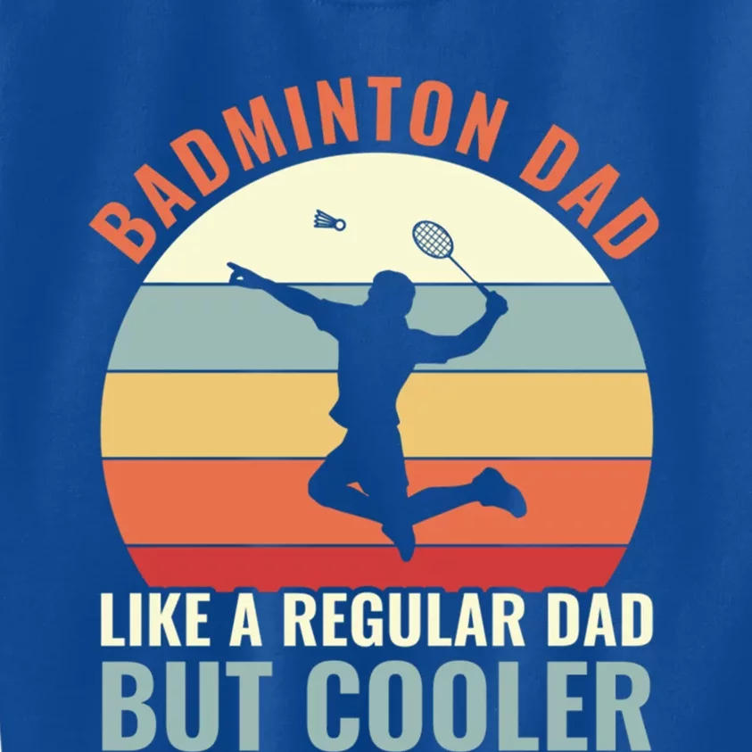 Badminton Dad Like A Regular Dad But Cooler Badminton Father Funny Gift Kids Sweatshirt