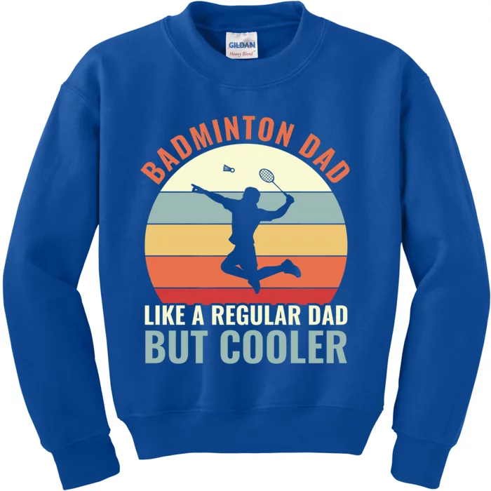 Badminton Dad Like A Regular Dad But Cooler Badminton Father Funny Gift Kids Sweatshirt