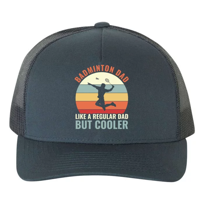 Badminton Dad Like A Regular Dad But Cooler Badminton Father Funny Gift Yupoong Adult 5-Panel Trucker Hat