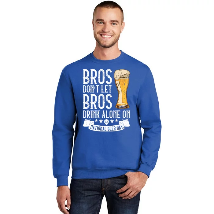 Bros Don't Let Bros Alone On National Beer Day Gift Beer Gift Tall Sweatshirt