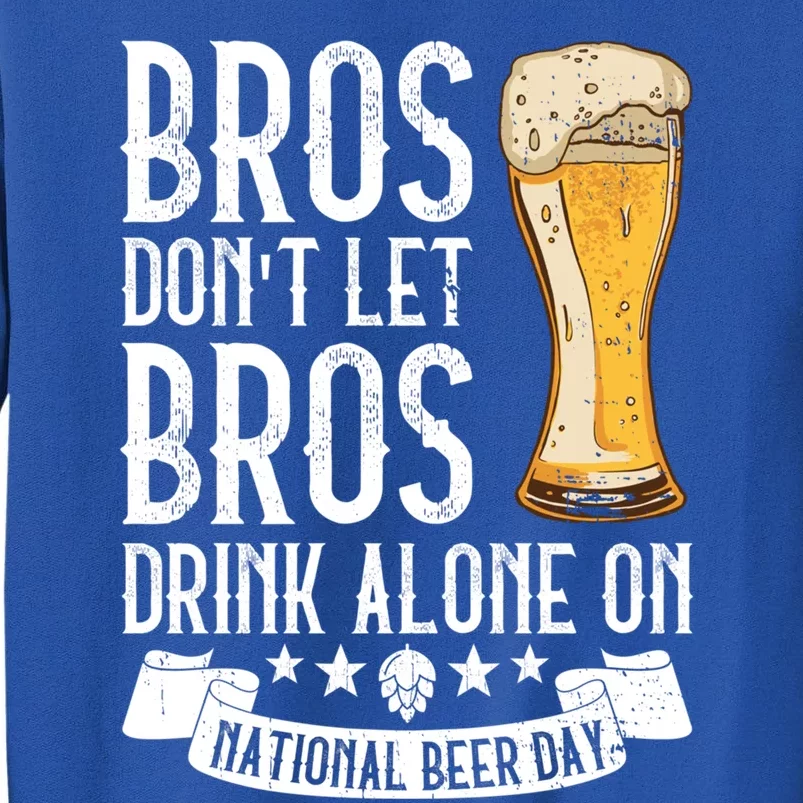 Bros Don't Let Bros Alone On National Beer Day Gift Beer Gift Tall Sweatshirt