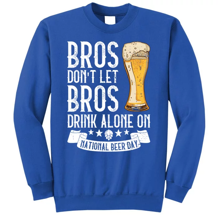 Bros Don't Let Bros Alone On National Beer Day Gift Beer Gift Tall Sweatshirt