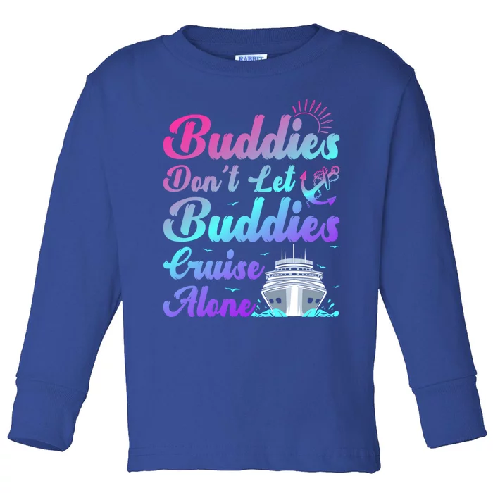 Buddies Dont Let Buddies Cruise Alone Friends Cruising Ship Cute Gift Toddler Long Sleeve Shirt