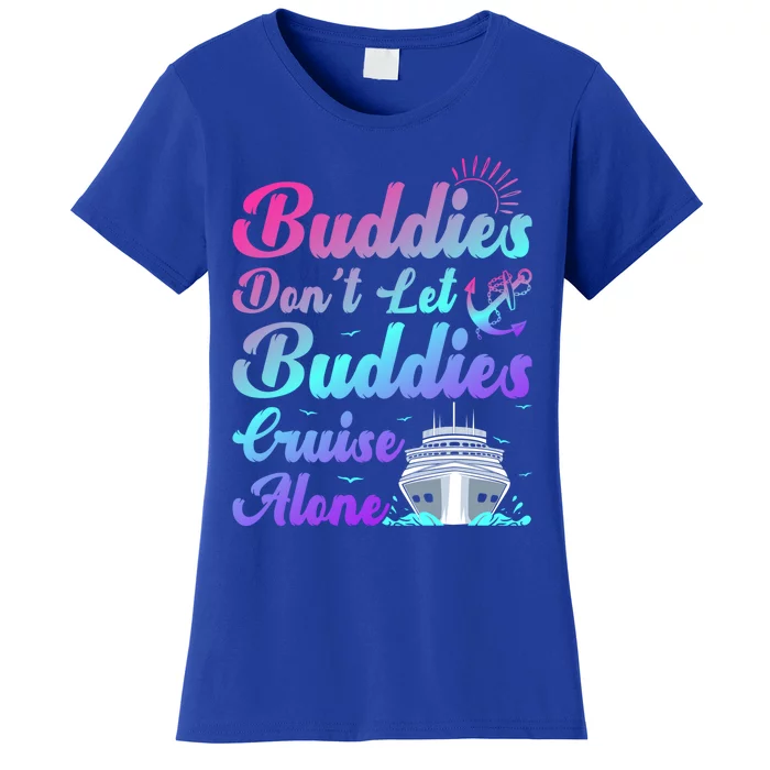 Buddies Dont Let Buddies Cruise Alone Friends Cruising Ship Cute Gift Women's T-Shirt