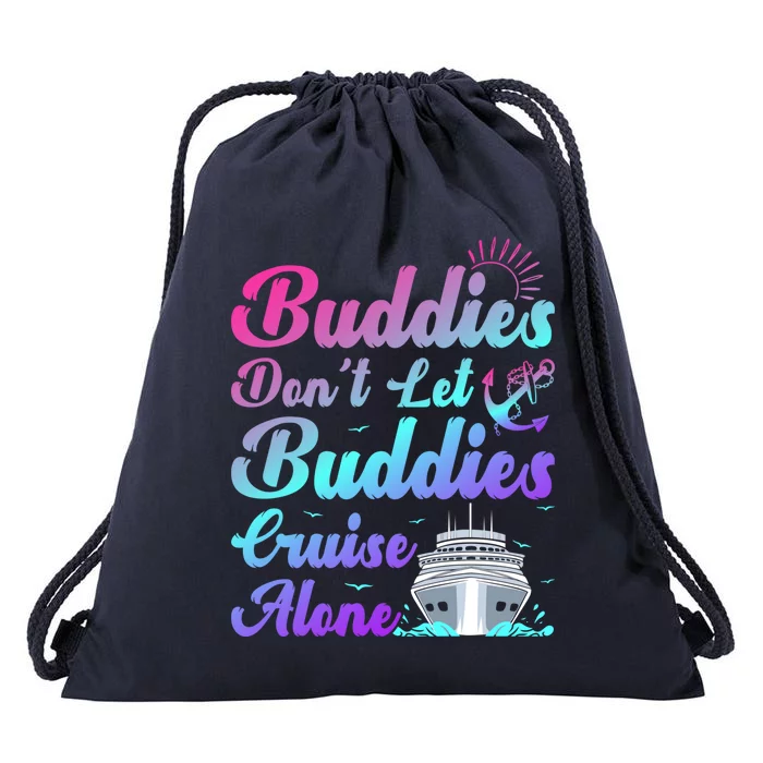 Buddies Dont Let Buddies Cruise Alone Friends Cruising Ship Cute Gift Drawstring Bag