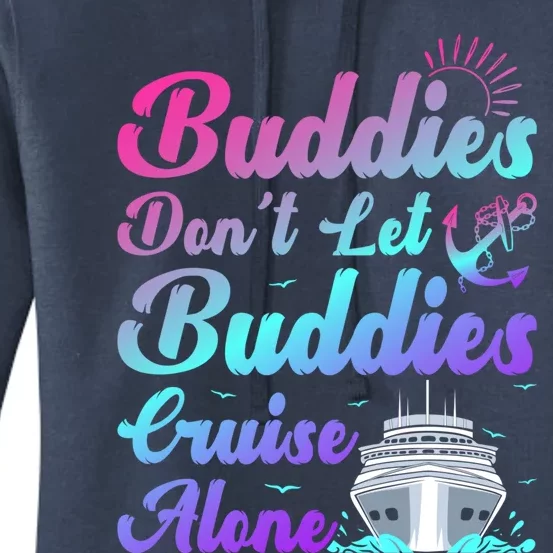 Buddies Dont Let Buddies Cruise Alone Friends Cruising Ship Cute Gift Women's Pullover Hoodie