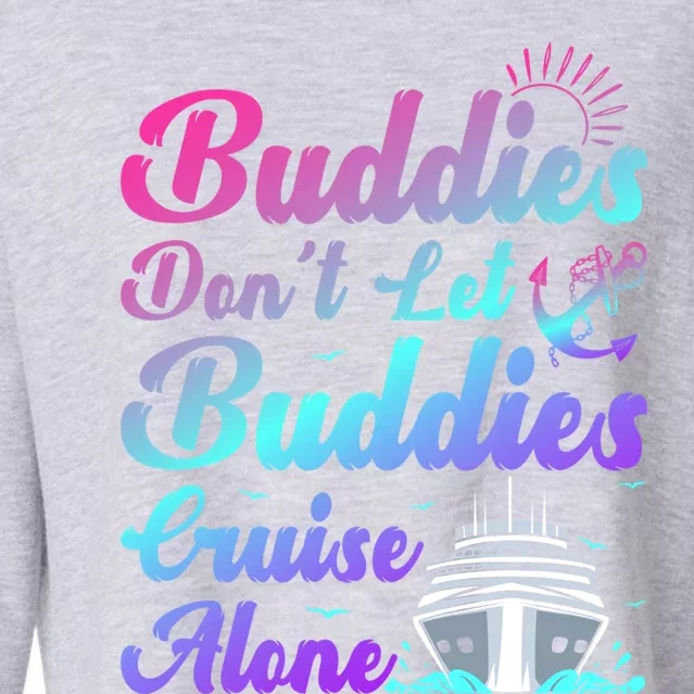 Buddies Dont Let Buddies Cruise Alone Friends Cruising Ship Cute Gift Cropped Pullover Crew