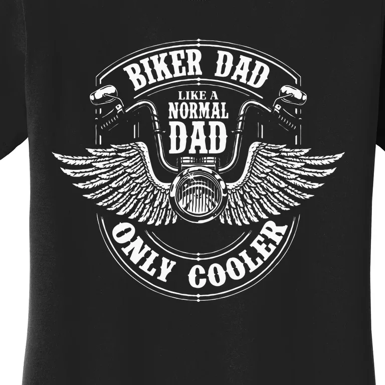 Biker Dad Like A Normal Dad Only Cooler Motorcycle Biker Women's T-Shirt