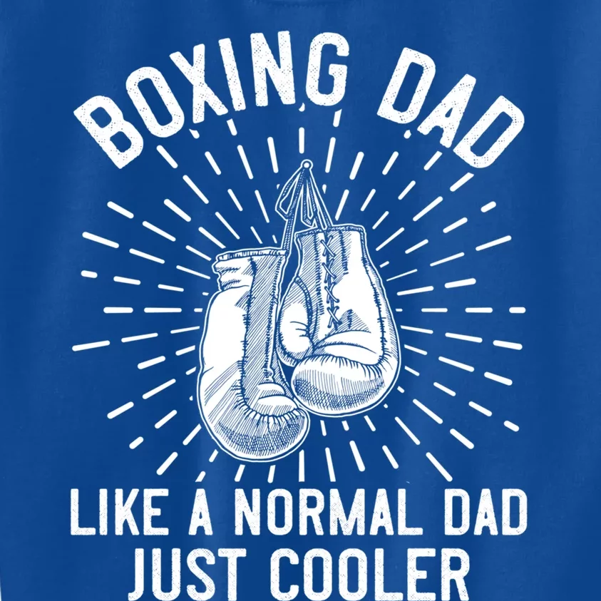 Boxing Dad Like A Normal Dad Funny Boxing Gift Fathers Day Gift Kids Sweatshirt