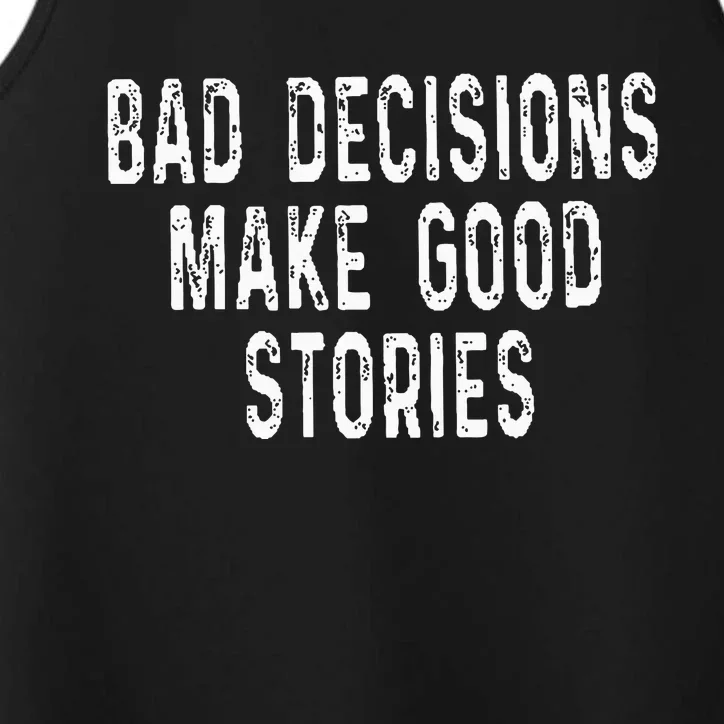 Bad Decisions Make Good Stories Performance Tank