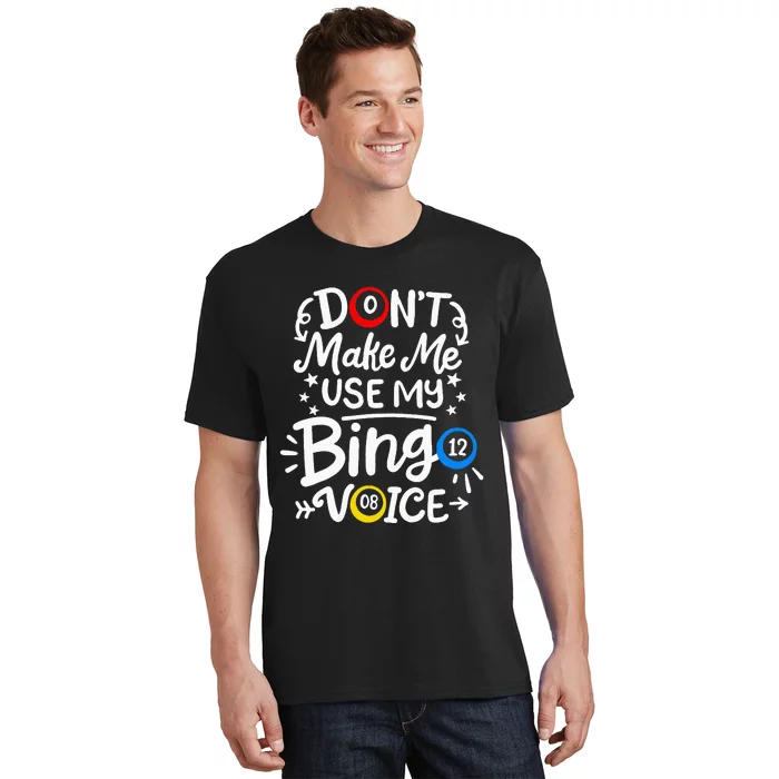 Bingo DonT Make Me Use My Bingo Voice T-Shirt