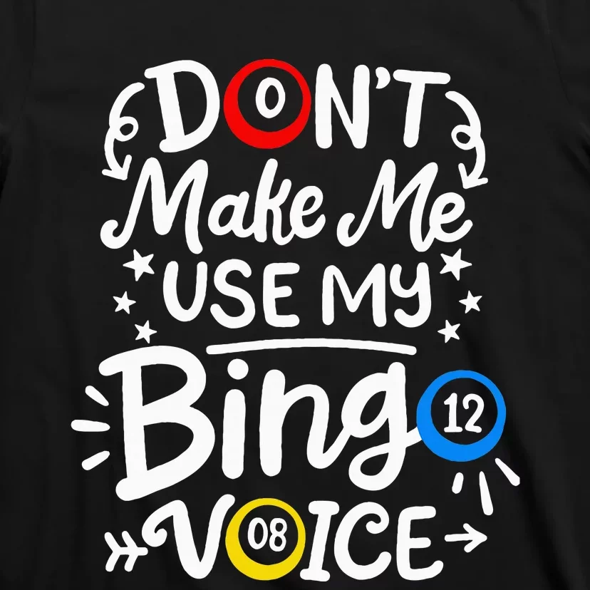 Bingo DonT Make Me Use My Bingo Voice T-Shirt