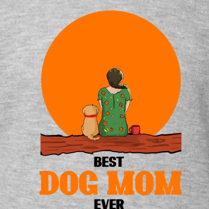 Best Dog Mom Ever Toddler Sweatshirt