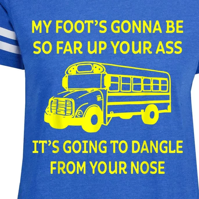 Bus Driver My Foot's Gonna Be So Far Up Your Ass It's Going To Dangle From Your Enza Ladies Jersey Football T-Shirt