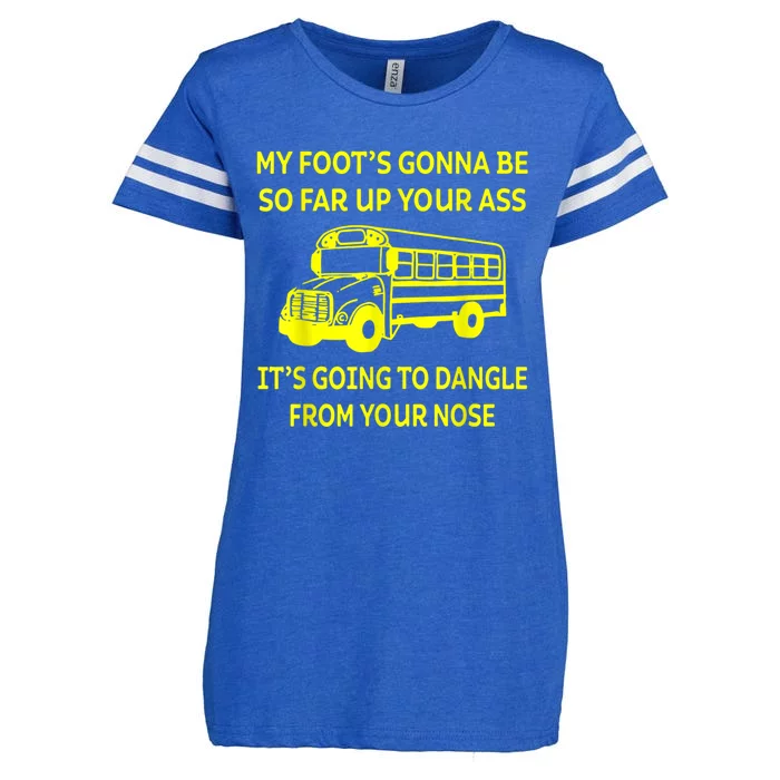 Bus Driver My Foot's Gonna Be So Far Up Your Ass It's Going To Dangle From Your Enza Ladies Jersey Football T-Shirt