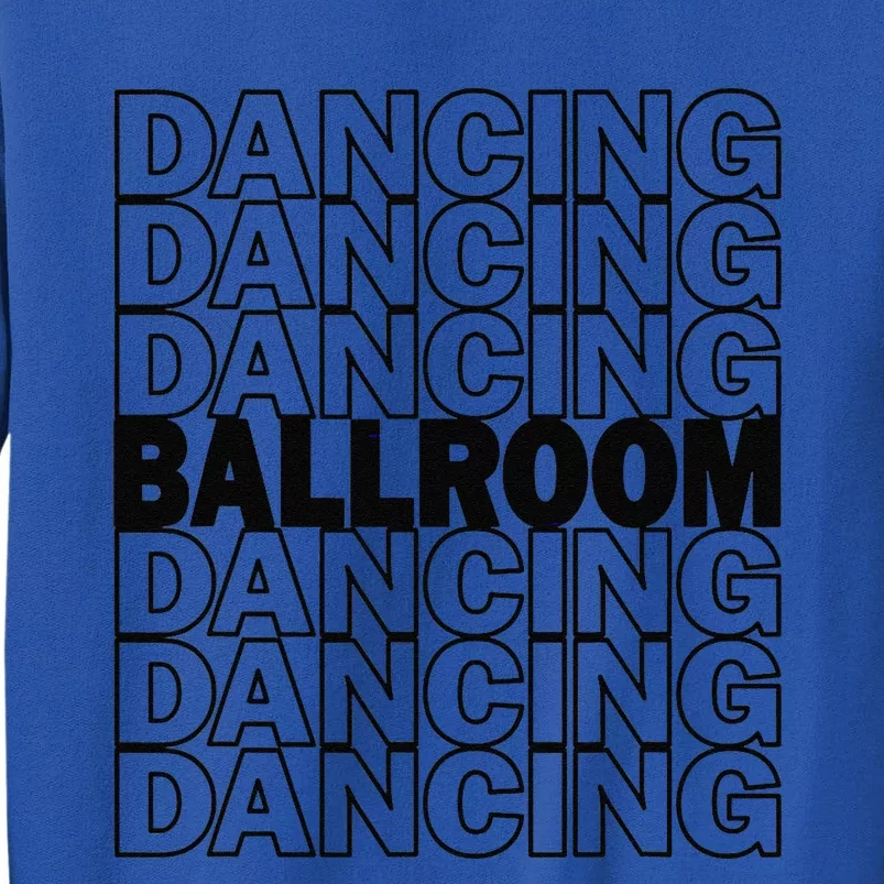 Ballroom Dancing Modern Typography Graphic Dance Design Tall Sweatshirt