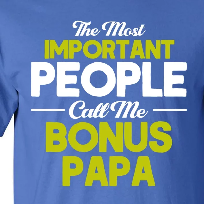 Bonus Dad Most Important Call Me Bonus Papa Stepdad Gift Tall T-Shirt