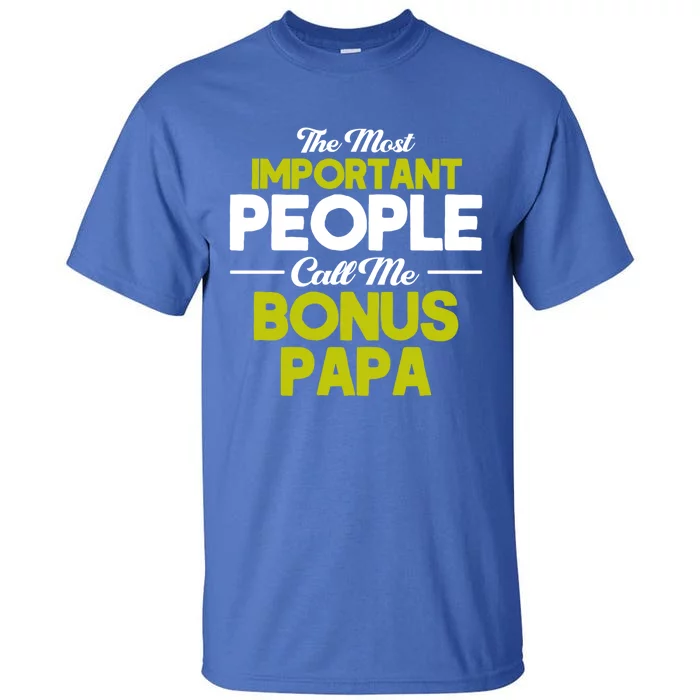 Bonus Dad Most Important Call Me Bonus Papa Stepdad Gift Tall T-Shirt