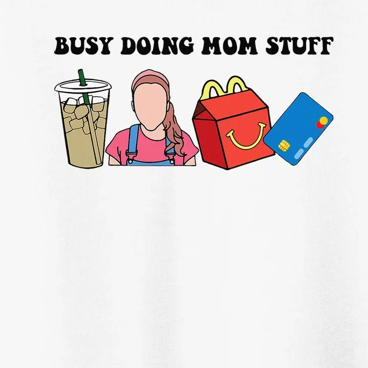 Busy Doing Mom Stuff Busy Mom Mothers Day Mom Stuff Toddler T-Shirt