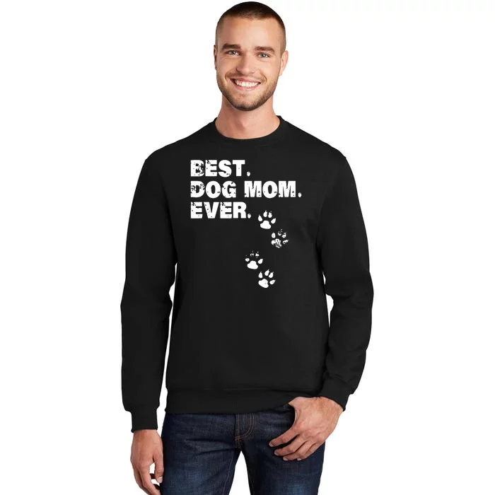 Best Dog Mom Ever Best Gift For Mather Dog Lovers Tall Sweatshirt