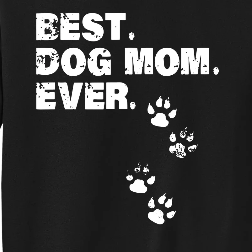 Best Dog Mom Ever Best Gift For Mather Dog Lovers Tall Sweatshirt