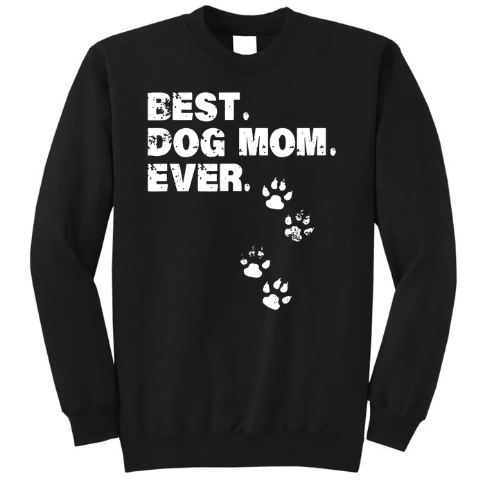 Best Dog Mom Ever Best Gift For Mather Dog Lovers Tall Sweatshirt