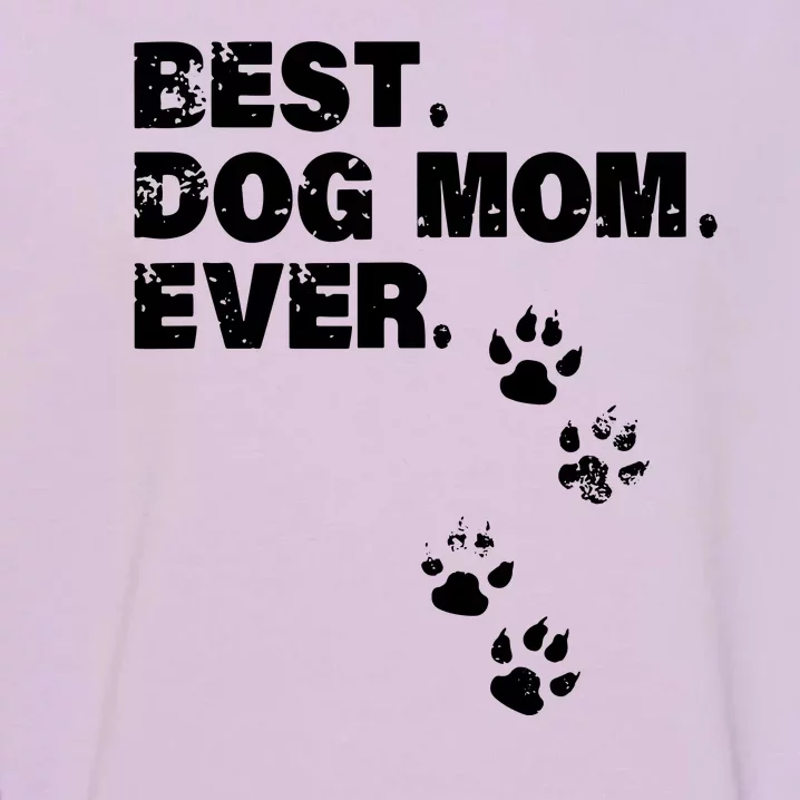 Best Dog Mom Ever Best Gift For Mather Dog Lovers Garment-Dyed Sweatshirt