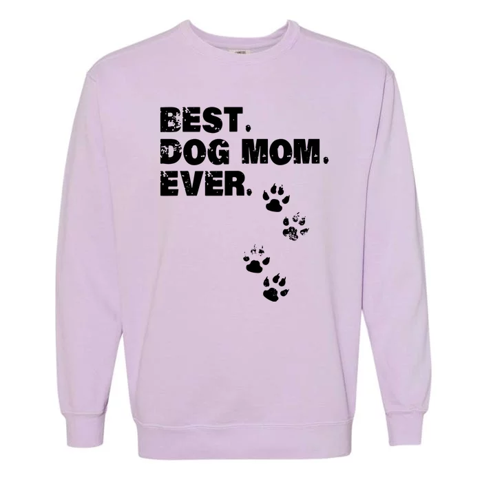 Best Dog Mom Ever Best Gift For Mather Dog Lovers Garment-Dyed Sweatshirt