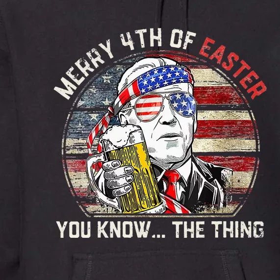 Biden Dazed Merry 4th Of Easter You Know... The Thing Funny Premium Hoodie