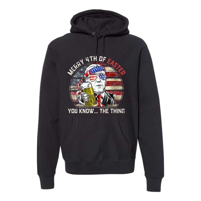 Biden Dazed Merry 4th Of Easter You Know... The Thing Funny Premium Hoodie