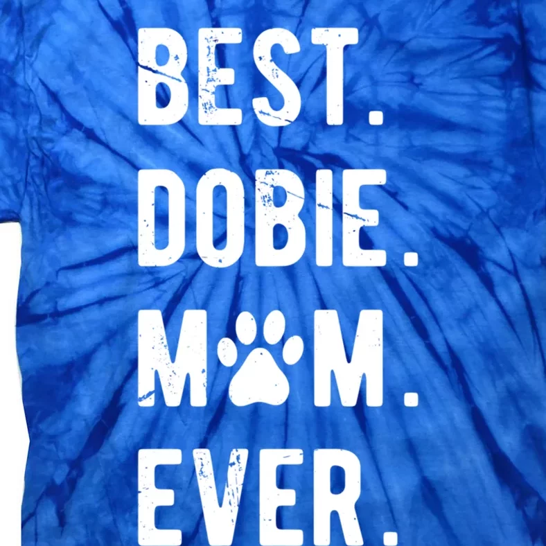 Best Dobie Mom Ever Funny Dobie Mama Gift Dober Mom Gift Tie-Dye T-Shirt