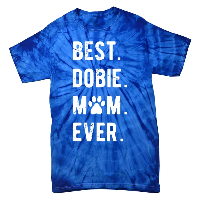 Best Dobie Mom Ever Funny Dobie Mama Gift Dober Mom Gift Tie-Dye T-Shirt