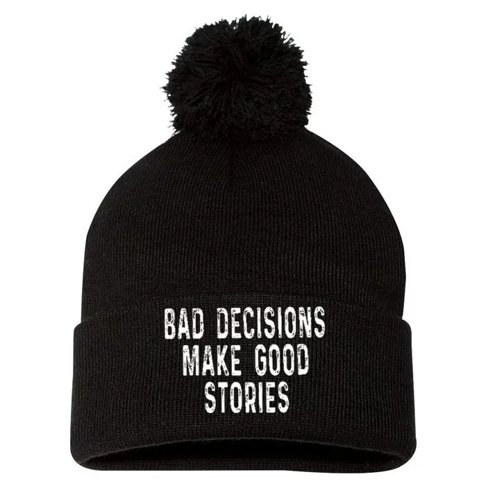 Bad Decisions Make Good Stories Pom Pom 12in Knit Beanie