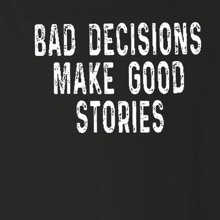 Bad Decisions Make Good Stories Toddler Long Sleeve Shirt