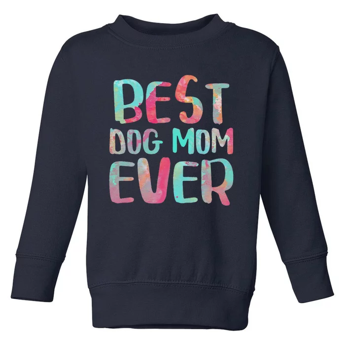 Best Dog Mom Ever Mothers Day Toddler Sweatshirt