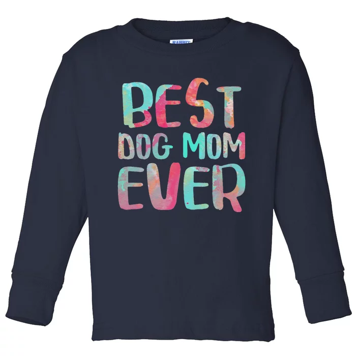 Best Dog Mom Ever Mothers Day Toddler Long Sleeve Shirt