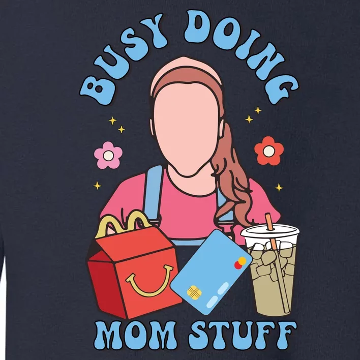 Busy Doing Mom Stuff Toddler Sweatshirt