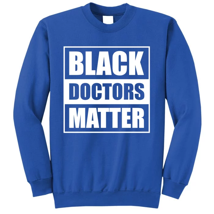 Black Doctors Matter History Month African Pride Bhm Funny Gift Sweatshirt