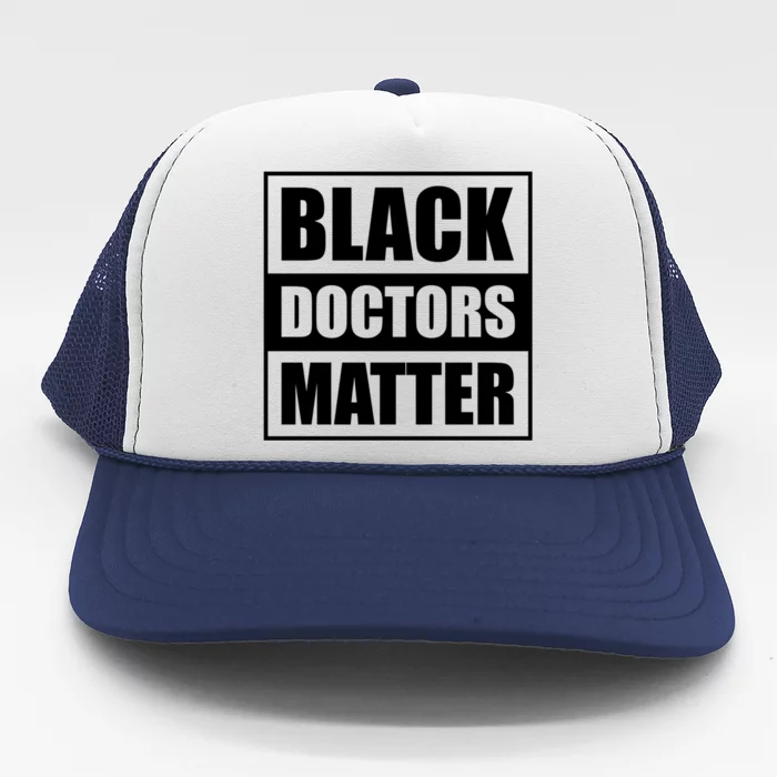 Black Doctors Matter History Month African Pride Bhm Funny Gift Trucker Hat