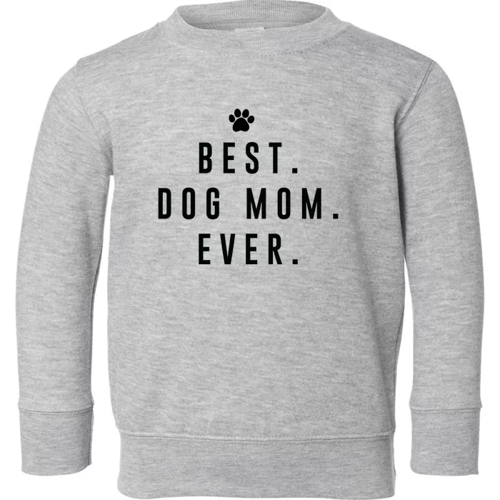 Best Dog Mom Ever Toddler Sweatshirt